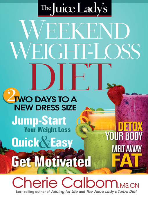 Title details for The Juice Lady's Weekend Weight-Loss Diet by Cherie Calbom - Available